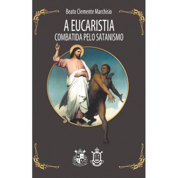 A Eucaristia Combatida Pelo Satanismo