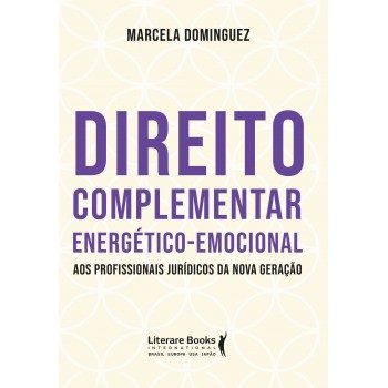 Direito Complementar Energético-emocional: Aos Profissionais Jurídicos Da Nova Geração