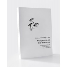 O Cogumelo No Fim Do Mundo: Sobre A Possibilidade De Vida Nas Ruínas Do Capitalismo