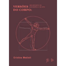 Versões Do Corpo: Um Percurso Na Psicanálise E Na Arte