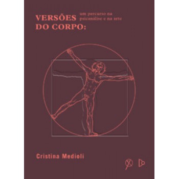 Versões Do Corpo: Um Percurso Na Psicanálise E Na Arte