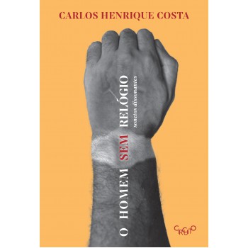 O Homem Sem Relógio: Sonetos Dissonantes