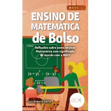 Ensino De Matemática De Bolso: Reflexões Sobre Como Ensinar Matemática Com Significado, De Acordo Com A Bncc