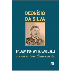 Balada Por Anita Garibaldi E Outras Hist-rias Catarinautas