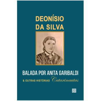 Balada Por Anita Garibaldi E Outras Hist-rias Catarinautas