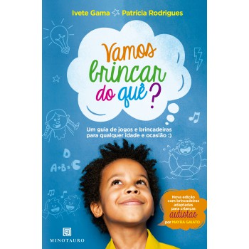 Vamos Brincar Do Quê?: Um Guia De Jogos E Brincadeiras Para Qualquer Idade E Ocasião