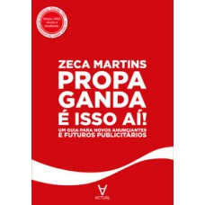 Propaganda é Isso Aí!: Um Guia Para Novos Anunciantes E Futuros Publicitários