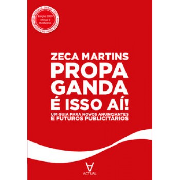 Propaganda é Isso Aí!: Um Guia Para Novos Anunciantes E Futuros Publicitários