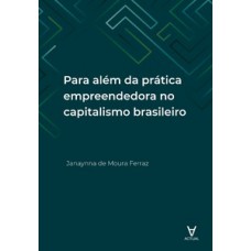 Para Além Da Prática Empreendedora No Capitalismo Brasileiro