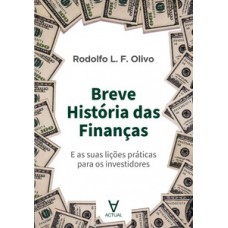 Breve História Das Finanças: E As Suas Lições Práticas Para Os Investidores