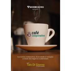 Café Cooperativo: Economia Colaborativa, Diversidade E Inovação: A Tríade Dos Negócios Sustentáveis