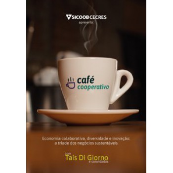 Café Cooperativo: Economia Colaborativa, Diversidade E Inovação: A Tríade Dos Negócios Sustentáveis