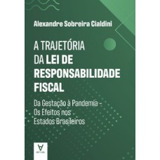 A Trajet-ria Da Lei De Responsabilidade Fiscal: Da Gestação à Pandemia - Os Efeitos Nos Estados Brasileiros