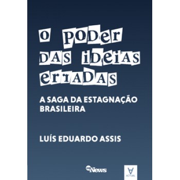 O Poder Das Ideias Erradas: A Saga Da Estagnação Brasileira