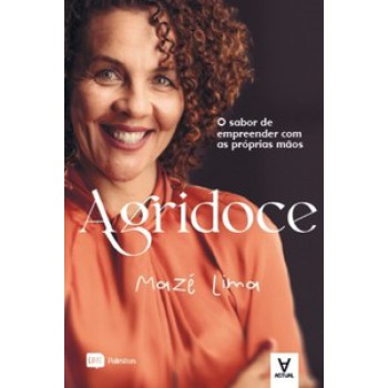 Agridoce: O Sabor De Empreender Com As Próprias Mãos