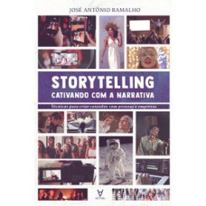 Storytelling: Cativando Com A Narrativa: Técnicas Para Criar Conexão Com Pessoas E Empresas