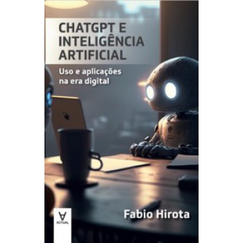 Chatgpt E Inteligência Artificial: Uso E Aplicações Na Era Digital