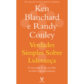 Verdades Simples Sobre Liderança: 52 Maneiras De Ser Um Líder Servidor E Gerar Confiança