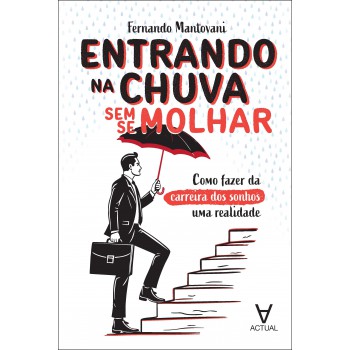 Entrando Na Chuva Sem Se Molhar: Como Azer Da Carreira Dos Sonhos Uma Realidade