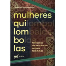 Mulheres Quilombolas: Territórios De Existências Negras Femininas