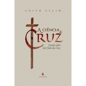 A Ciência Da Cruz: Estudo Sobre São João Da Cruz