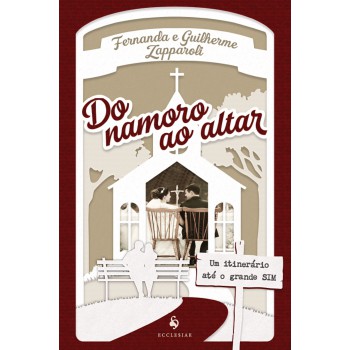 Do Namoro Ao Altar - Um Itinerário Até O Grande Sim
