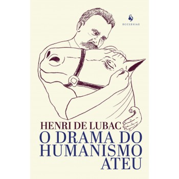 O Drama Do Humanismo Ateu