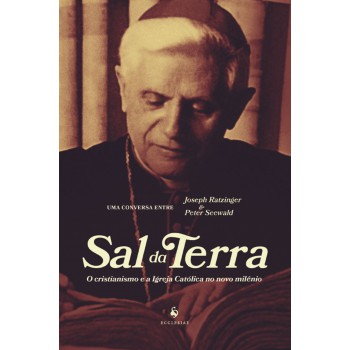 Sal Da Terra: O Cristianismo E A Igreja Católica No Novo Milênio