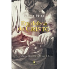 Em Defesa Do Cristo: As Evidências Bíblicas E Históricas De Jesus
