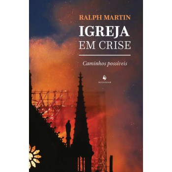 Igreja Em Crise: Caminhos Possíveis