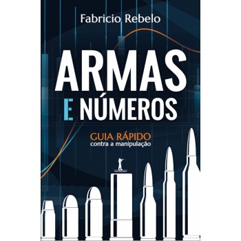 Armas E Números. Guia Rápido Contra A Manipulação