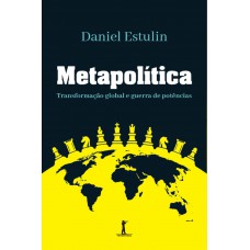 Metapolítica: Transformação Global E Guerra De Potências
