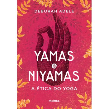 Yamas e Niyamas: A Ética do Yoga