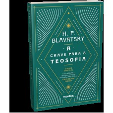 A Chave Da Teosofia: Perguntas E Respostas Da ética, Ciência E Filosofia De Acordo Como O Pensamento Teosófico - Edição Especial Com Glossário E Prefácio