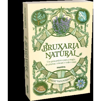 Bruxaria Natural - Um guia prático para a Magia de plantas, Cristais e tudo o mais: Edição com postal 