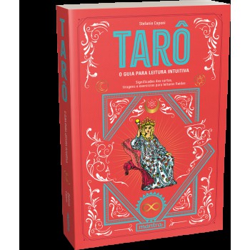 Tarô - O guia para leitura intuitiva: Significados das cartas, tiragens e exercícios para leituras fluidas