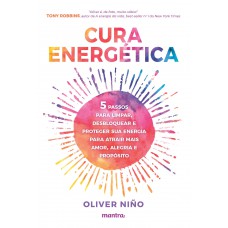 Cura Energética — 5 passos para limpar, desbloquear e proteger sua energia para atrair mais amor, alegria e propósito