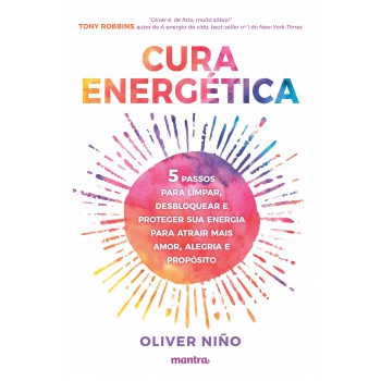 Cura Energética — 5 passos para limpar, desbloquear e proteger sua energia para atrair mais amor, alegria e propósito