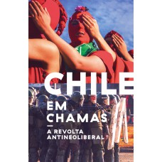 Chile Em Chamas: A Revolta Antineoliberal