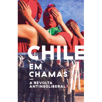 Chile Em Chamas: A Revolta Antineoliberal