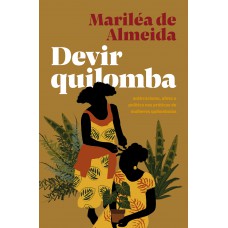 Devir Quilomba: Antirracismo, Afeto E Política Nas Práticas De Mulheres Quilombolas