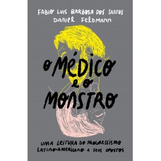 O Médico E O Monstro: Uma Leitura Do Progressismo Latino-americano E Seus Opostos