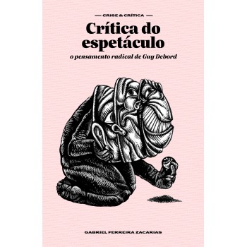 Crítica Do Espetáculo: O Pensamento Radical De Guy Debord