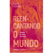 Reencantando O Mundo: Feminismo E A Política Dos Comuns