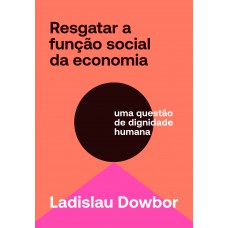 Resgatar A Função Social Da Economia: Uma Questão De Dignidade Humana