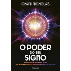 O Poder Do Seu Signo: Astrologia Moderna Para Autoconhecimento, Espiritualidade E Sucesso