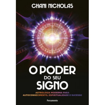 O Poder Do Seu Signo: Astrologia Moderna Para Autoconhecimento, Espiritualidade E Sucesso