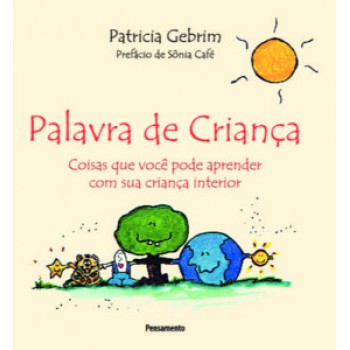 Palavra De Criança: Coisas Que Você Pode Aprender Com Sua Criança Interior