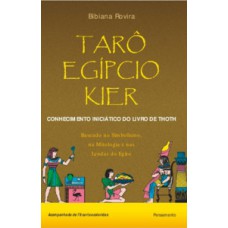 Tarô Egípcio Kier: O Conhecimento Iniciático Do Livro De Thoth