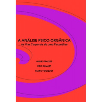 A Análise Psico-orgânica: As Vias Corporais De Uma Psicanálise